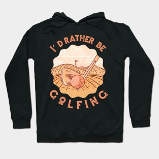 I'd Rather Be Golfing Hoodie